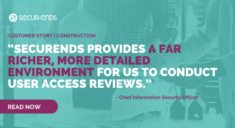 Fortune 1000 Home Building Company Enhances Identity Governance Practices with SecurEnds User Access Reviews