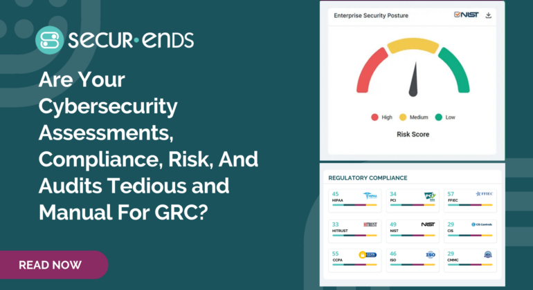 Are Your Cybersecurity Assessments, Compliance, Risk, And Audits Tedious and Manual For GRC