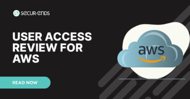 User Access Review for AWS_ Why You Need SecurEnds AWS Connector
