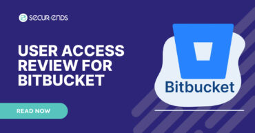 User Access Review for Bitbucket_ Why You Need SecurEnds Bitbucket Connector