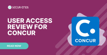 User Access Review for Concur_ Why You Need SecurEnds Concur Connector (2)