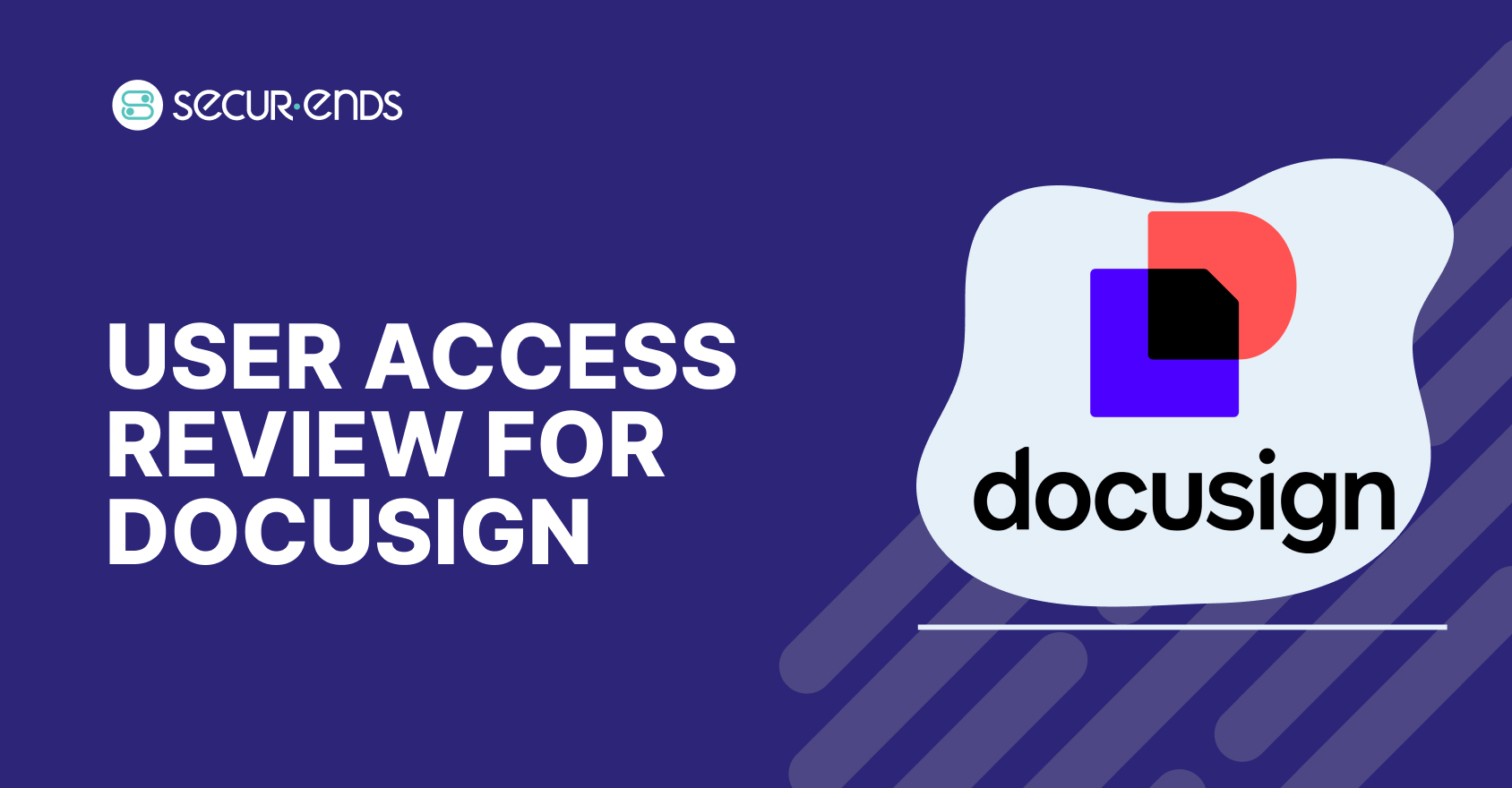 User Access Review for DocuSign_ Why You Need SecurEnds DocuSign Connector (1)