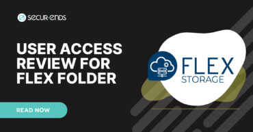 User Access Review for Flex Folder_ Why You Need SecurEnds Flex Folder Connector