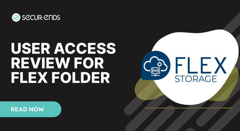 User Access Review for Flex Folder_ Why You Need SecurEnds Flex Folder Connector