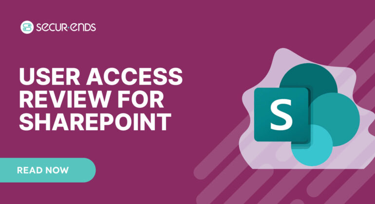 User Access Review for SharePoint_ Why You Need SecurEnds SharePoint Connector