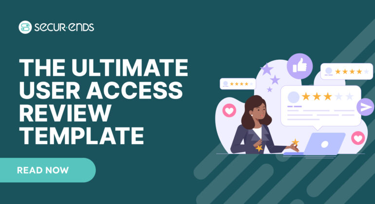 The Ultimate User Access Review Template_ Components, Best Practices & Free Download