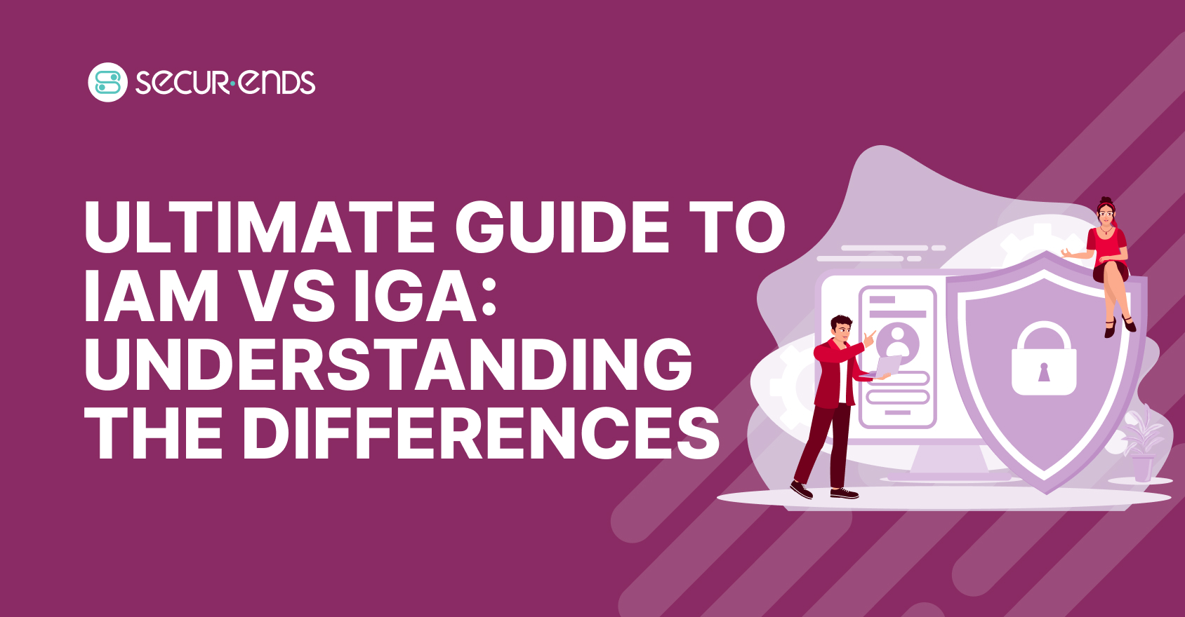 Ultimate Guide to IAM vs IGA_ Understanding the Key Differences and Synergy (1)