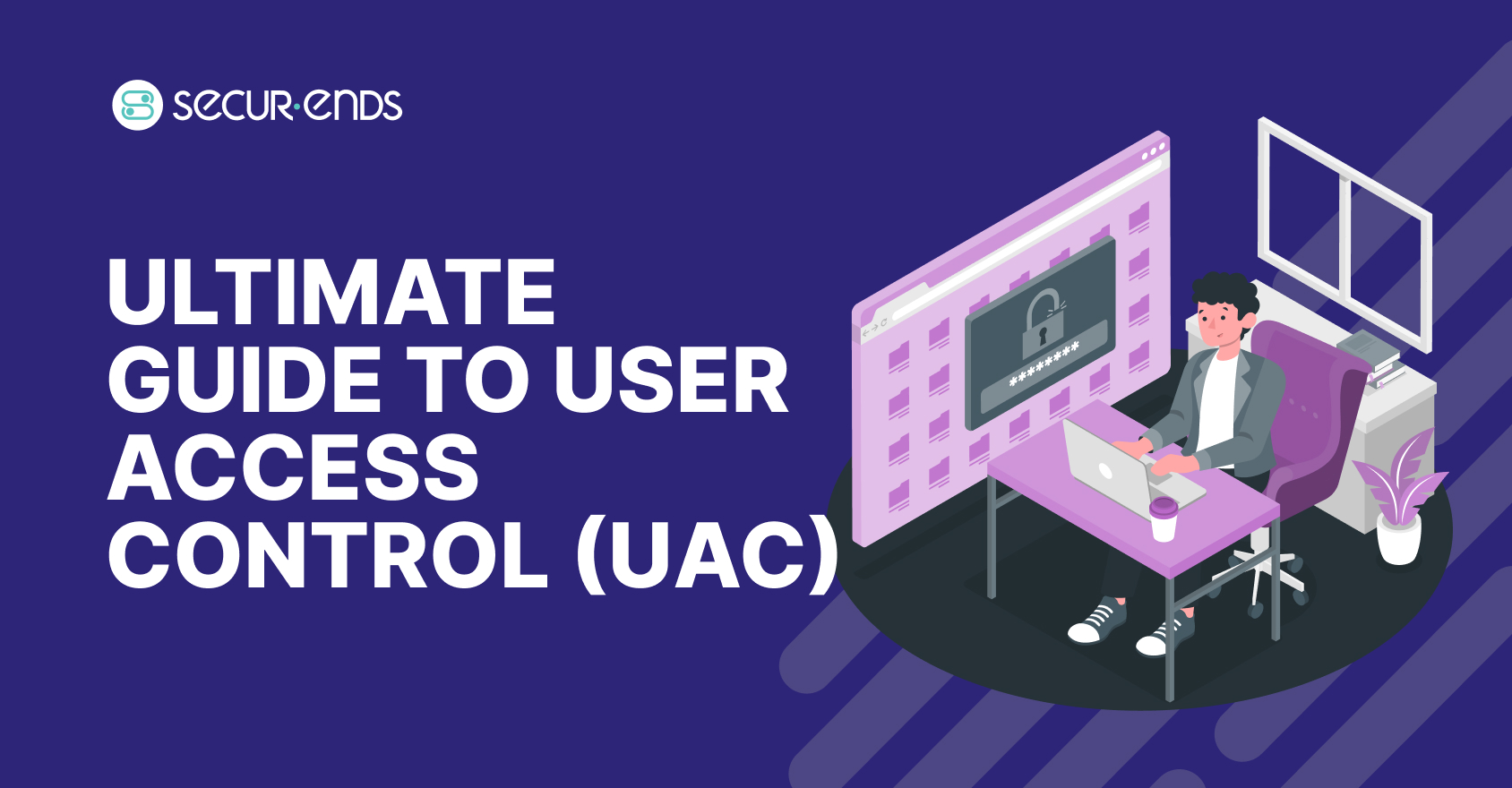 Ultimate Guide to User Access Control (UAC)_ Models, Implementation, and Best Practices for 2025 (1)