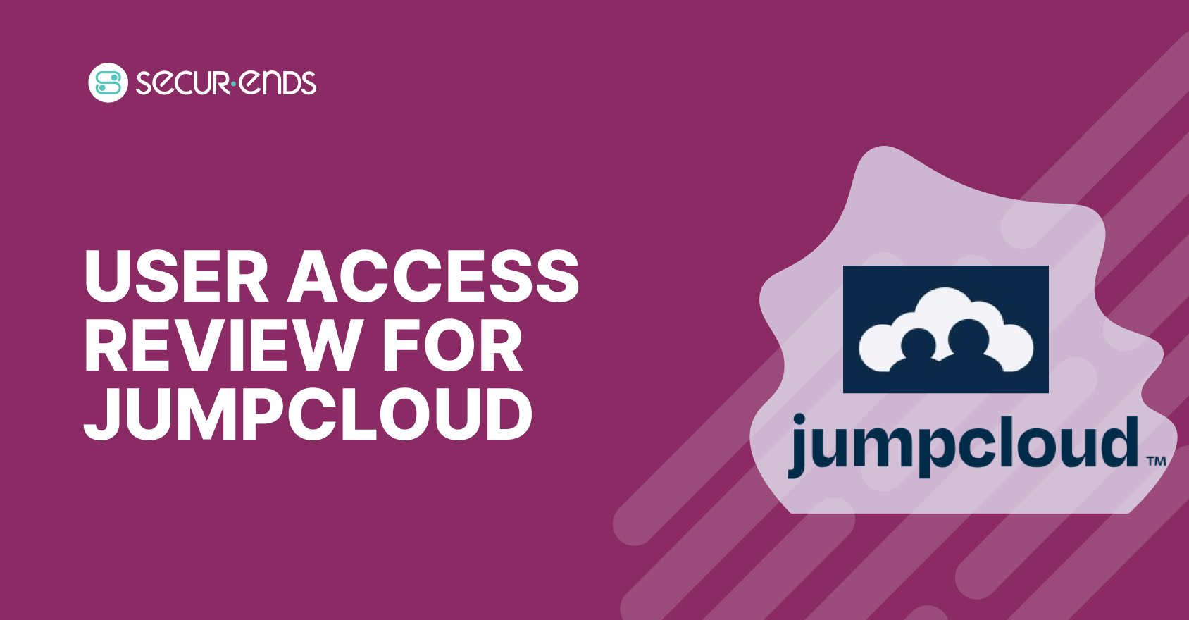 User Access Review for JumpCloud_ Why You Need SecurEnds JumpCloud Connector (1)