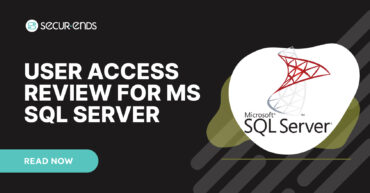 User Access Review for MS SQL Server_ Why You Need SecurEnds MS SQL Server Connector