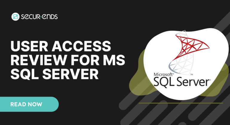 User Access Review for MS SQL Server_ Why You Need SecurEnds MS SQL Server Connector