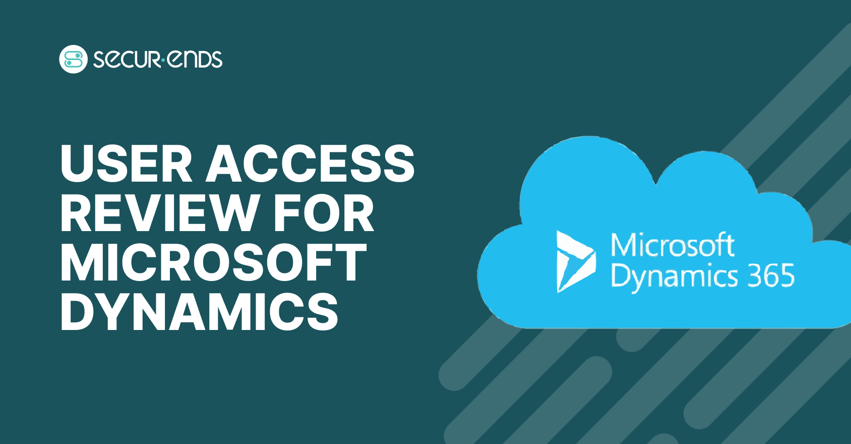 User Access Review for Microsoft Dynamics_ Why You Need SecurEnds Microsoft Dynamics Connector (1)