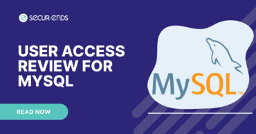 User Access Review for MySQL_ Why You Need SecurEnds MySQL Connector (1)