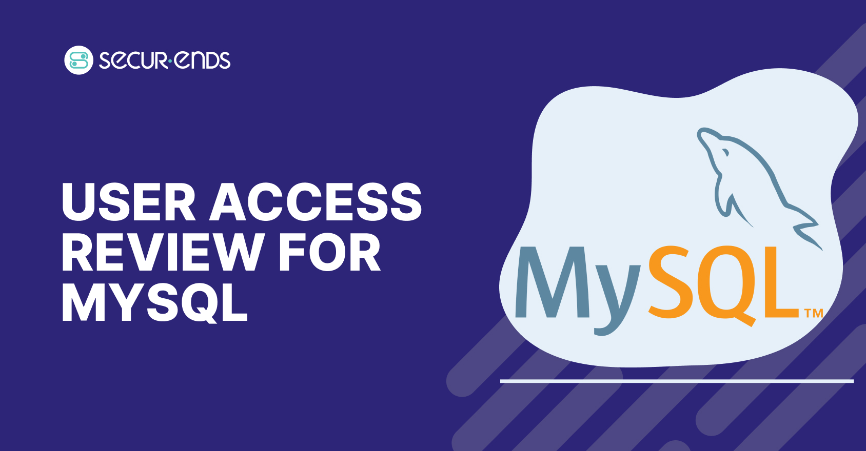 User Access Review for MySQL_ Why You Need SecurEnds MySQL Connector