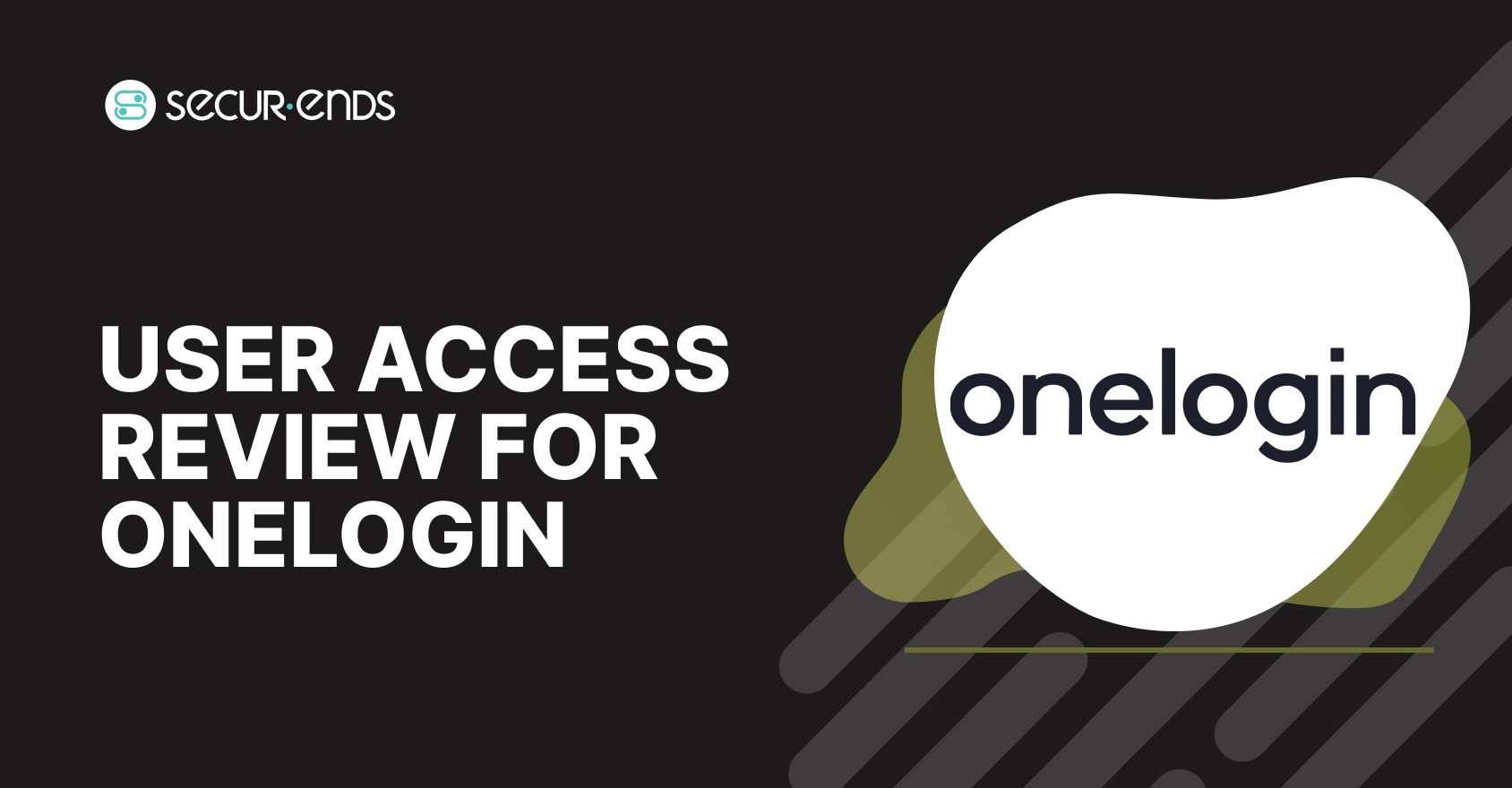 User Access Review for OneLogin_ Why You Need SecurEnds OneLogin Connector (1)