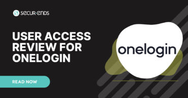 User Access Review for OneLogin_ Why You Need SecurEnds OneLogin Connector
