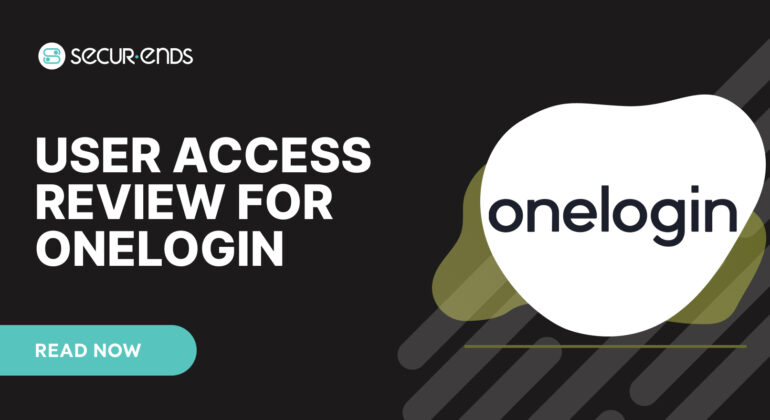 User Access Review for OneLogin_ Why You Need SecurEnds OneLogin Connector