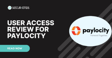 User Access Review for Paylocity_ Why You Need SecurEnds Paylocity Connector