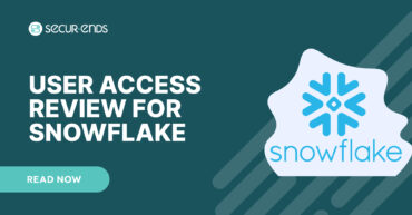 User Access Review for Snowflake_ Why You Need SecurEnds Snowflake Connector