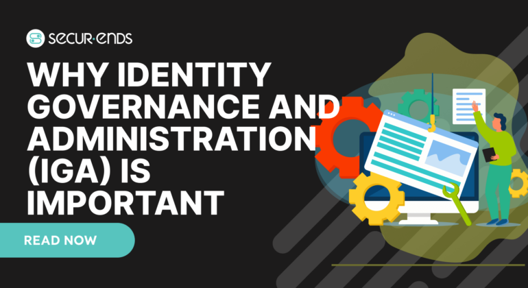 Why Identity Governance and Administration (IGA)