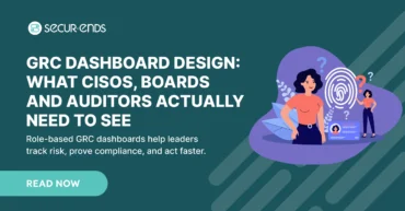 GRC Dashboard Design_ What CISOs, Boards and Auditors Actually Need to See