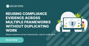 Reusing Compliance Evidence Across Multiple Frameworks Without Duplicating Work