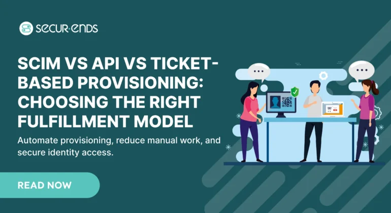 SCIM vs API vs Ticket-Based Provisioning_ Choosing the Right Fulfillment Model
